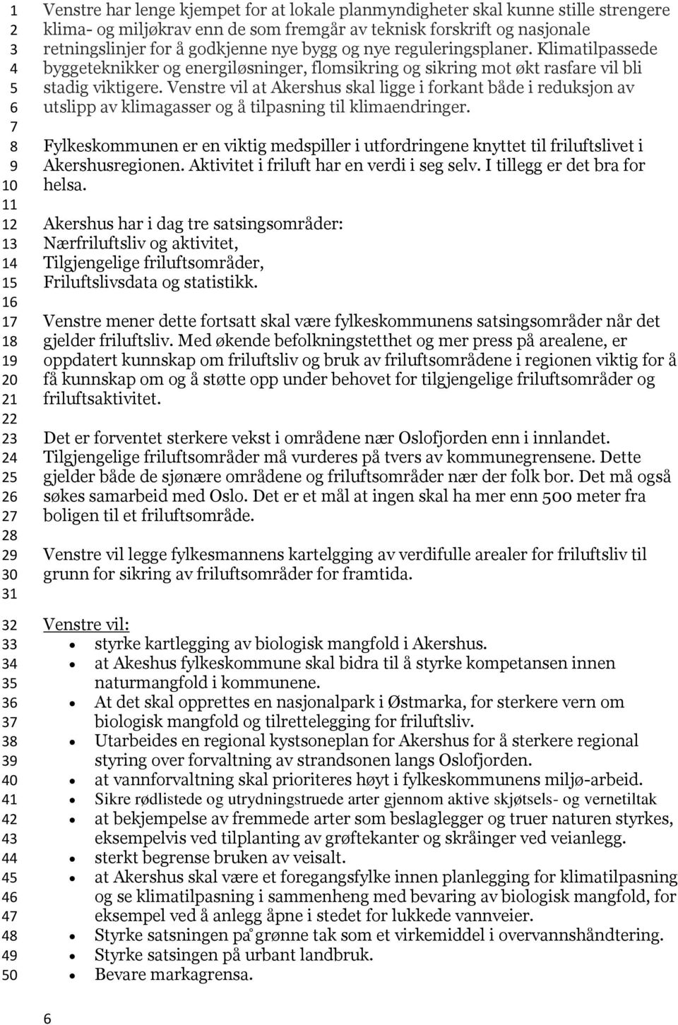 Venstre vil at Akershus skal ligge i forkant både i reduksjon av utslipp av klimagasser og å tilpasning til klimaendringer.