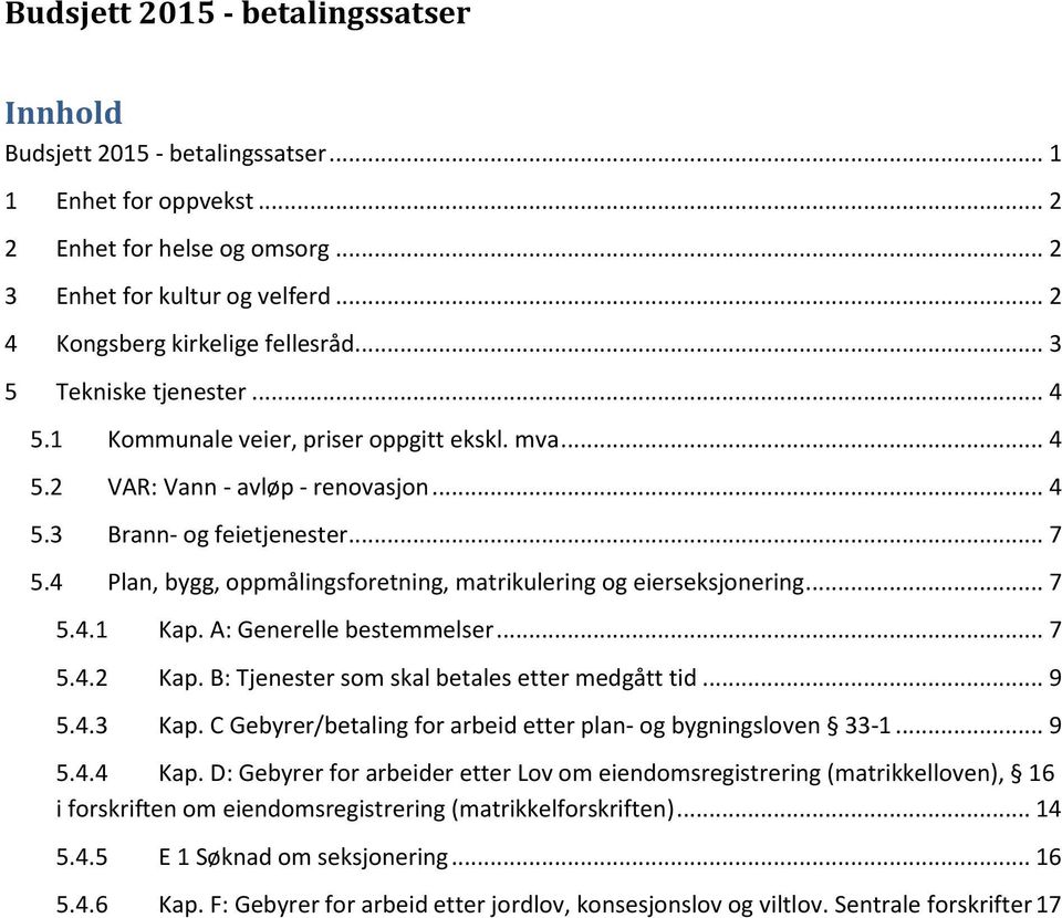 4 Plan, bygg, oppmålingsforetning, matrikulering og eierseksjonering... 7 5.4.1 Kap. A: Generelle bestemmelser... 7 5.4.2 Kap. B: Tjenester som skal betales etter medgått tid... 9 5.4.3 Kap.