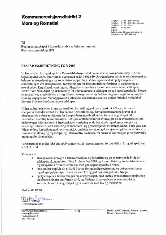 Nøkkeltall 2009 2008 Omsetning 83,4 mill 77,5 mill Resultat 1,5 mill -5,4 mill Investeringer 14,2 mill 6,6 mill Egenkapitalprosent (Egenkapital i % av totalkapital) 0,61 % 6,93 % Likviditetsgrad 1