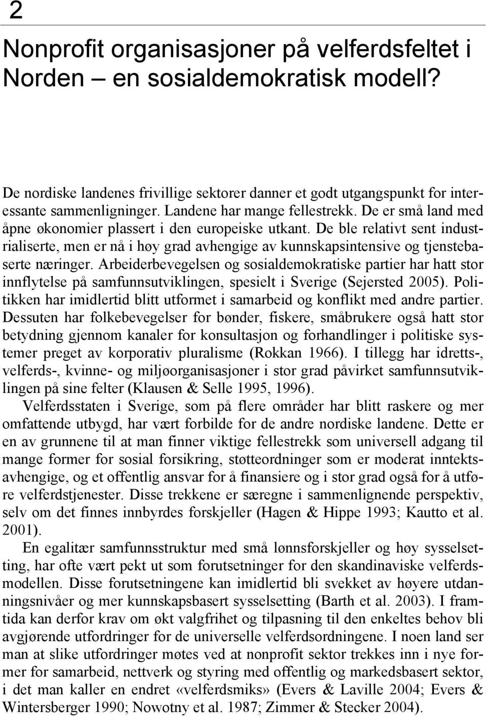 De ble relativt sent industrialiserte, men er nå i høy grad avhengige av kunnskapsintensive og tjenstebaserte næringer.