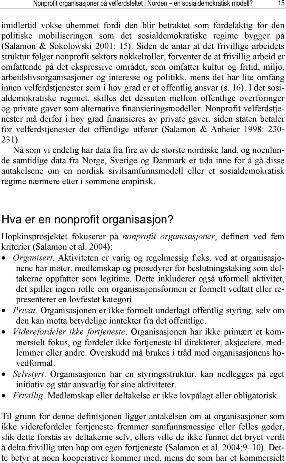 Siden de antar at det frivillige arbeidets struktur følger nonprofit sektors nøkkelroller, forventer de at frivillig arbeid er omfattende på det ekspressive området, som omfatter kultur og fritid,