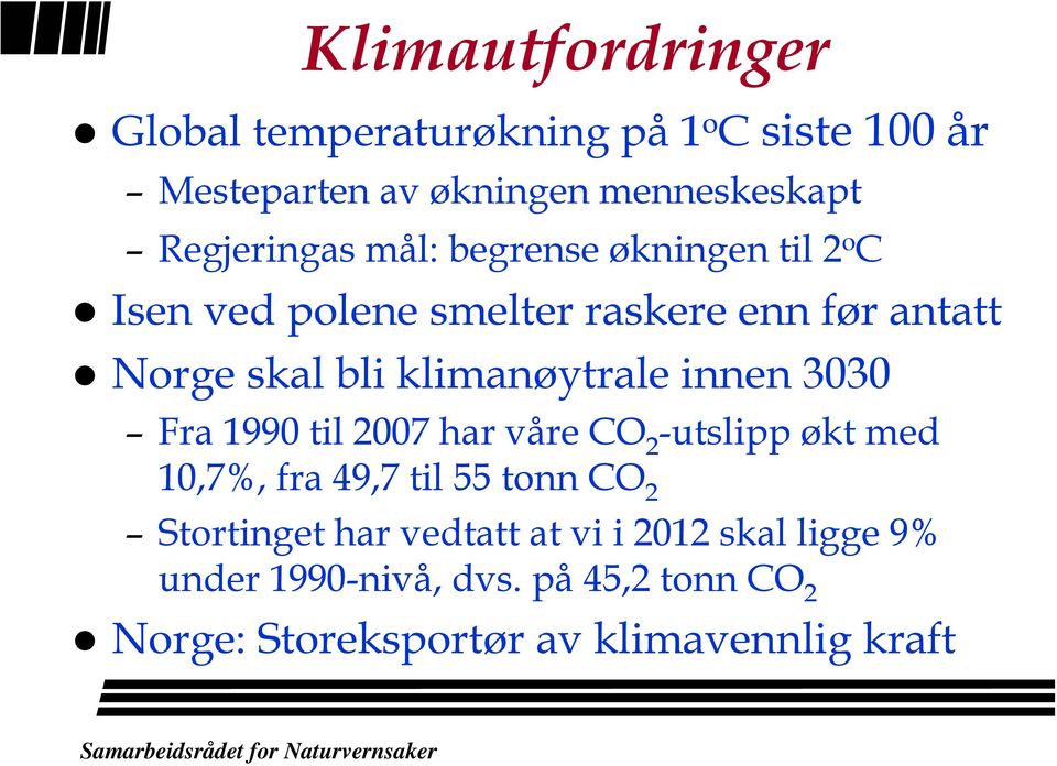 klimanøytrale innen 3030 Fra 1990 til 2007 har våre CO 2 -utslipp økt med 10,7%, fra 49,7 til 55 tonn CO 2