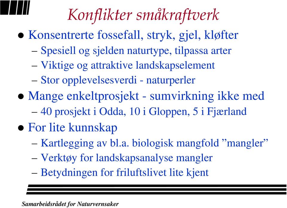 enkeltprosjekt - sumvirkning ikke med 40 prosjekt i Odda, 10 i Gloppen, 5 i Fjærland For lite kunnskap