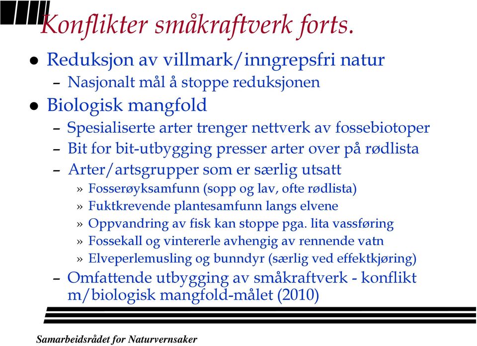 Bit for bit-utbygging presser arter over på rødlista Arter/artsgrupper som er særlig utsatt» Fosserøyksamfunn (sopp og lav, ofte rødlista)»