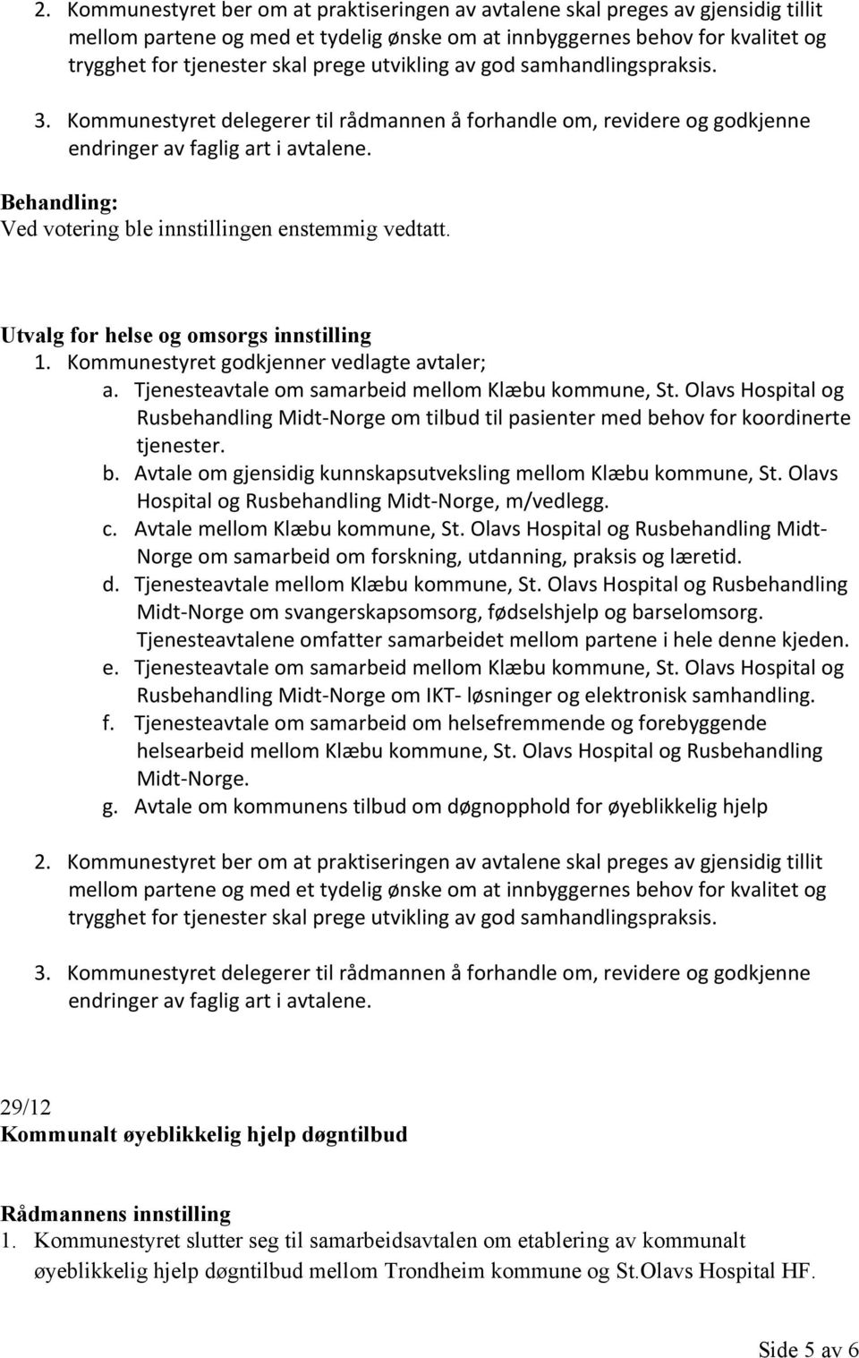 Kommunestyret godkjenner vedlagte avtaler; a. Tjenesteavtale om samarbeid mellom Klæbu kommune, St.