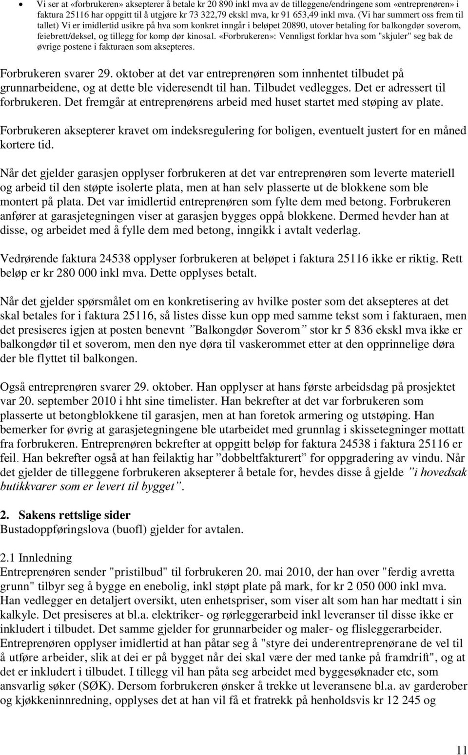 «Forbrukeren»: Vennligst forklar hva som "skjuler" seg bak de øvrige postene i fakturaen som aksepteres. Forbrukeren svarer 29.