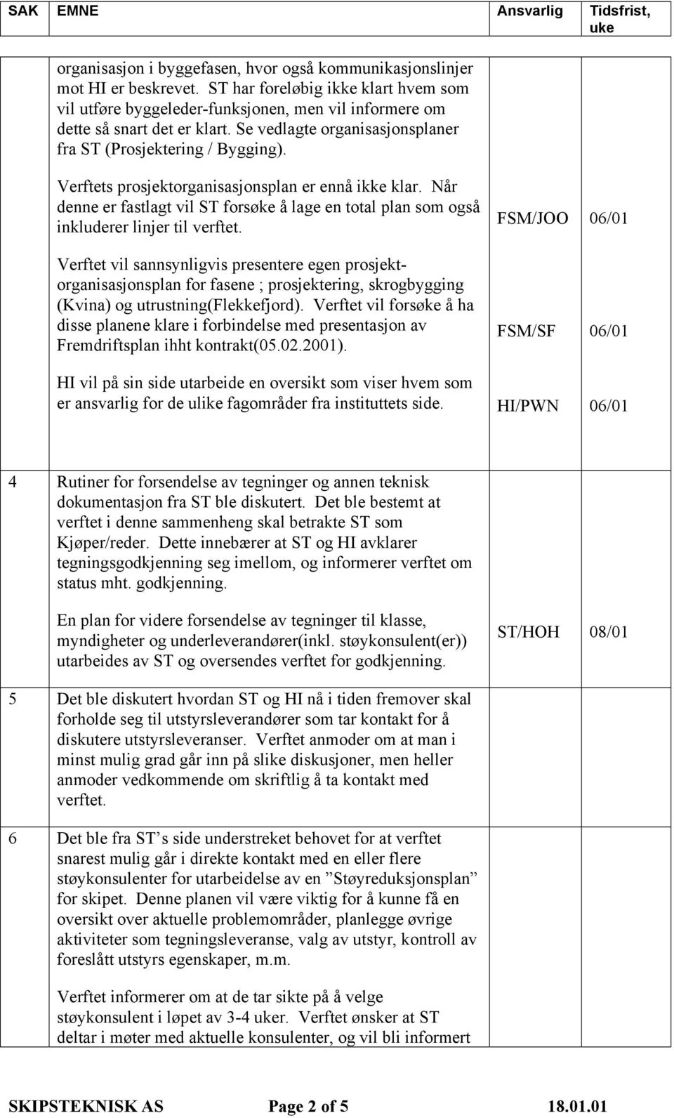 Når denne er fastlagt vil ST forsøke å lage en total plan som også inkluderer linjer til verftet.