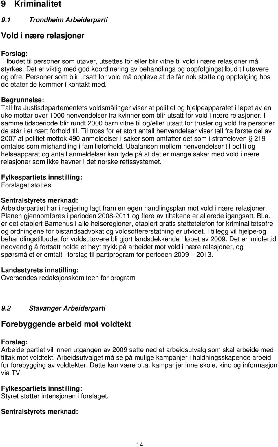 Personer som blir utsatt for vold må oppleve at de får nok støtte og oppfølging hos de etater de kommer i kontakt med.