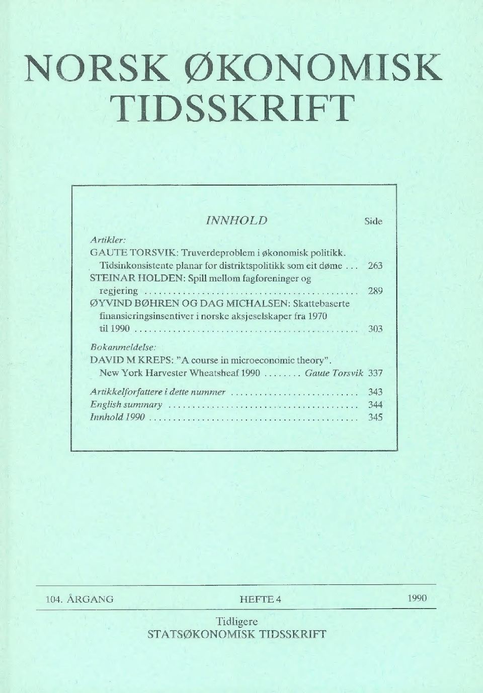 . 263 STEINAR HOLDEN: Spill mellom fagforeninger og regjering 289 ØYVIND BOHREN OG DAG MICHALSEN: Skattebaserte finansieringsinsentiver i norske