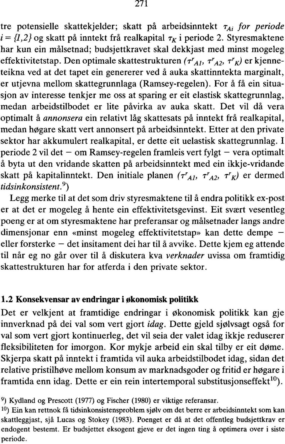 Den optimale skattestrukturen xtral, TrA2, Tr K) er kjenneteikna ved at det tapet ein genererer ved å auka skattinntekta marginalt, er utjevna mellom skattegrunnlaga (Ramsey-regelen).