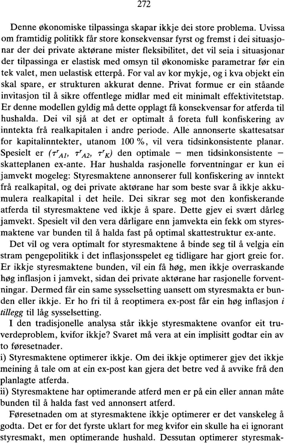 til økonomiske parametrar før ein tek valet, men uelastisk etterpå. For val av kor mykje, og i kva objekt ein skal spare, er strukturen akkurat denne.