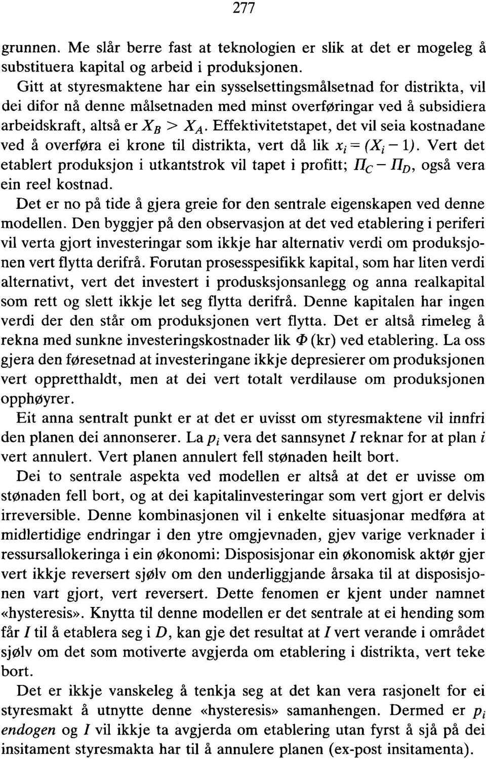 Effektivitetstapet, det vil seia kostnadane ved å overføra ei krone til distrikta, vert då lik xi = (Xi 1).