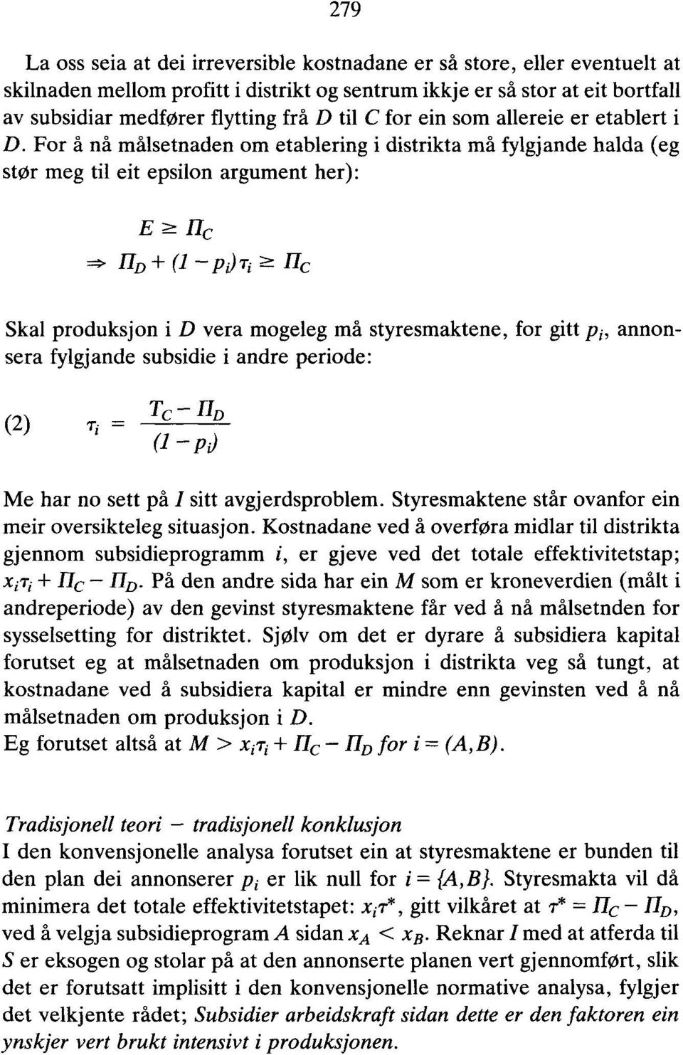 For å nå målsetnaden om etablering i distrikta må fylgjande halda (eg stør meg til eit epsilon argument her): E HD+ PdTi Skal produksjon i D vera mogeleg må styresmaktene, for gitt pi, annonsera