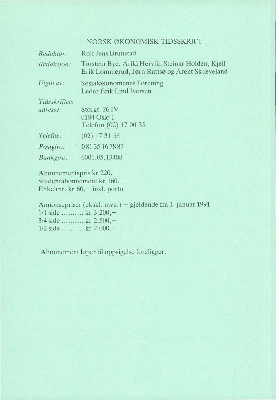 26 IV 0184 Oslo 1 Telefon (02) 17 00 35 Telefax: (02) 17 31 55 Postgiro:081 35 16 78 87 Bankgiro: 6001.05.