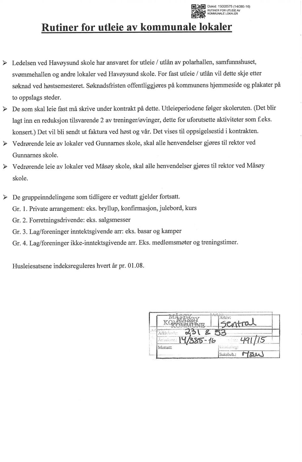 lagt inn en reduksjon tilsvarende2 av fteningerløvinger, dette for uforutsette aktiviteter som f.eks. konsert.) Det vil bli sendt ut faktura ved høst og vår. Det vises til oppsigelsestid i kontrakten.