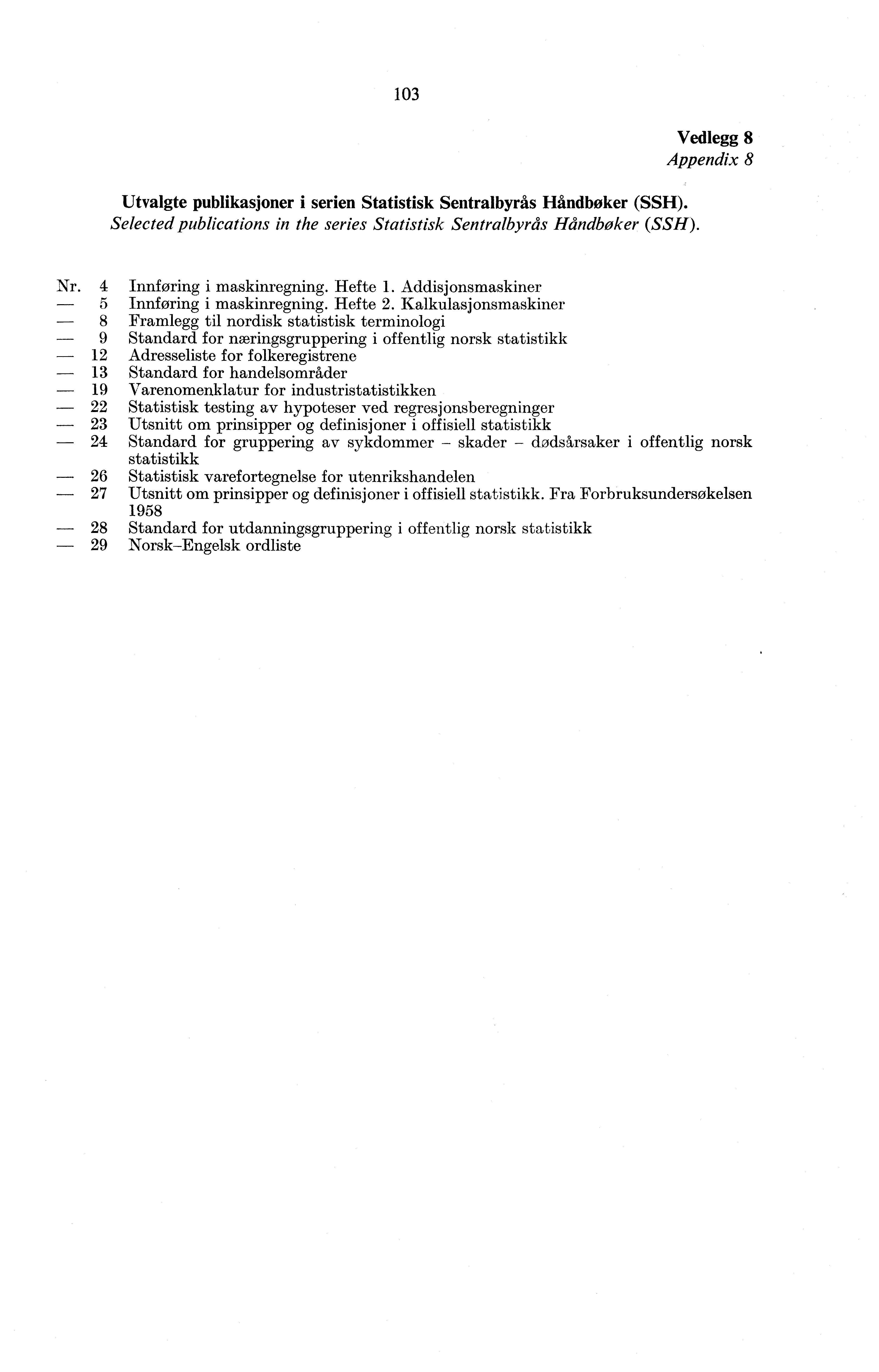 Utvalgte publikasjoner i serien Statistisk Sentralbyrås Håndbøker (SSH). Selected publications in the series Statistisk Sentralbyrås Håndbøker (SSH). Vedlegg 8 Appendix 8 Nr.