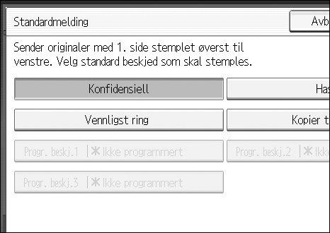 Andre sendingsfunksjoner E Velg den standardmeldingen som skal stemples på, og trykk [OK]. 2 Det valgte originalformatet vises over det uthevete [Standardbeskjed]. F Trykk på [OK] to ganger.