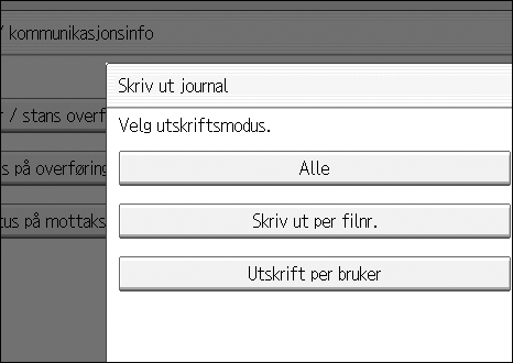 Skriv ut journal Alle Skriver ut resultatet av kommunikasjonstilfeller i den rekkefølgen de ble utført. A Trykk på [Endre TX/info]. B Trykk på [Skriv ut journal]. C Velg [Alle].