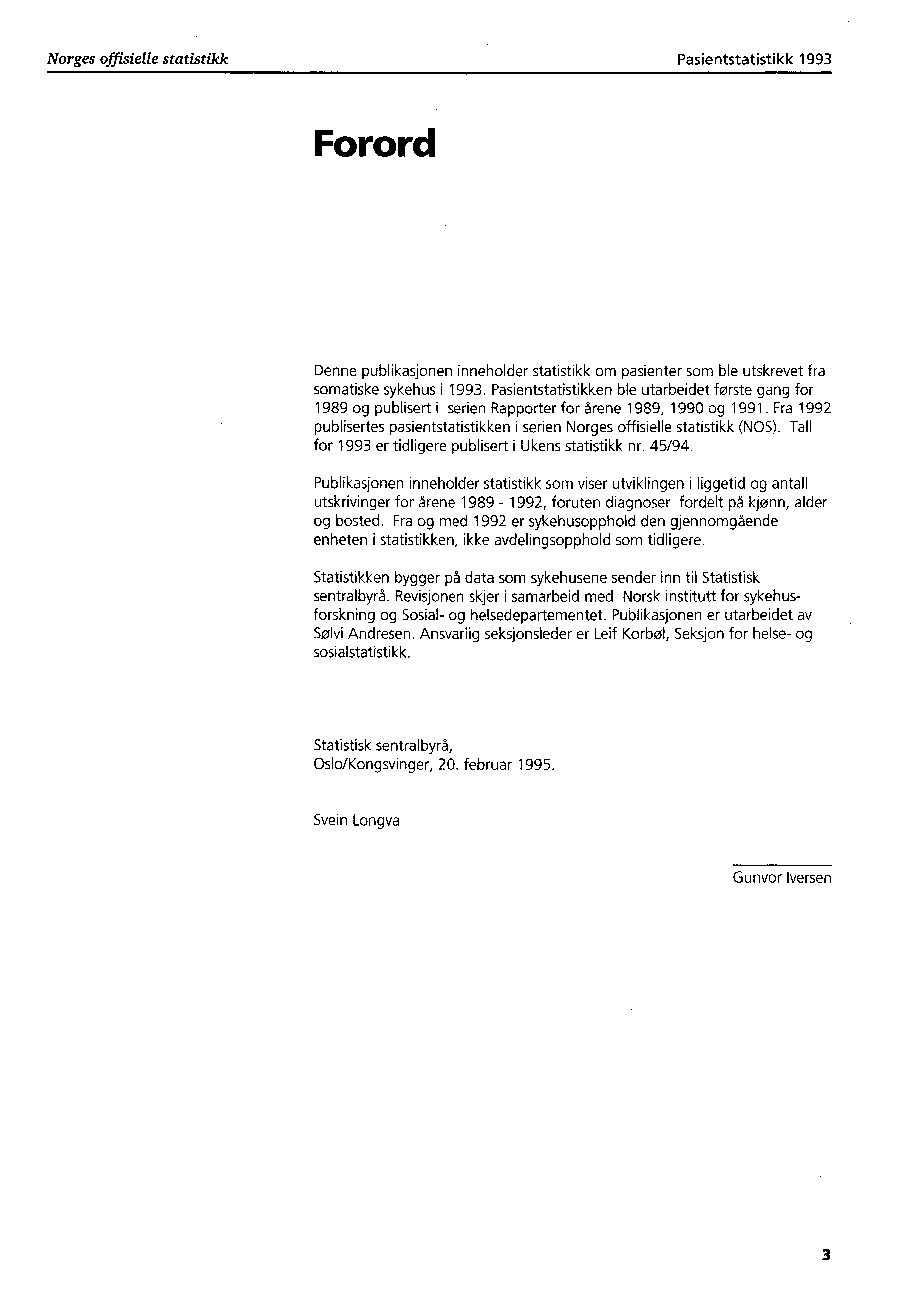 Norges offisielle statistikk Pasientstatistikk 1993 Forord Denne publikasjonen inneholder statistikk om pasienter som ble utskrevet fra somatiske sykehus i 1993.