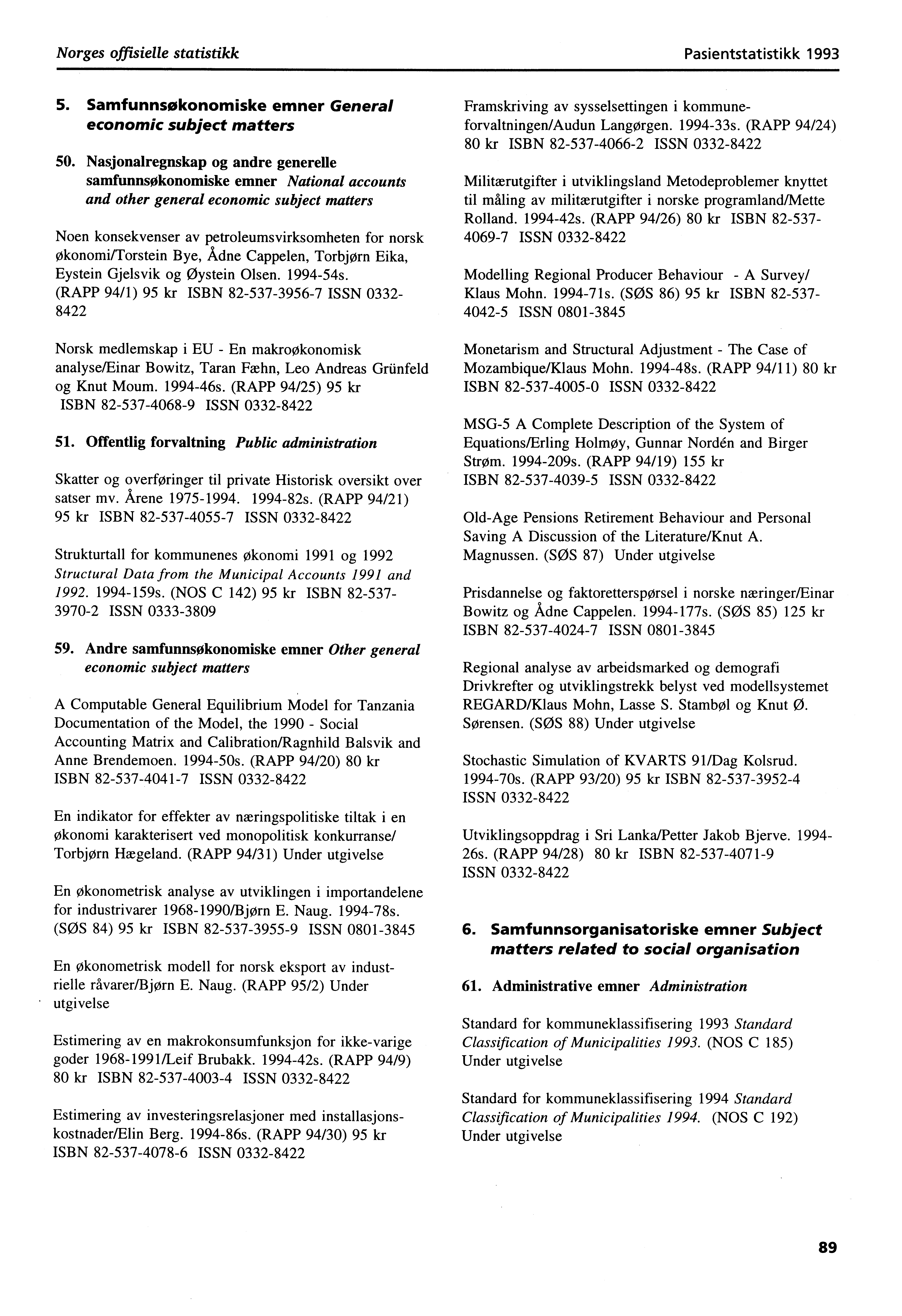 Norges offisielle statistikk Pasientstatistikk 1993 5. Samfunnsøkonomiske emner General economic subject matters 50.