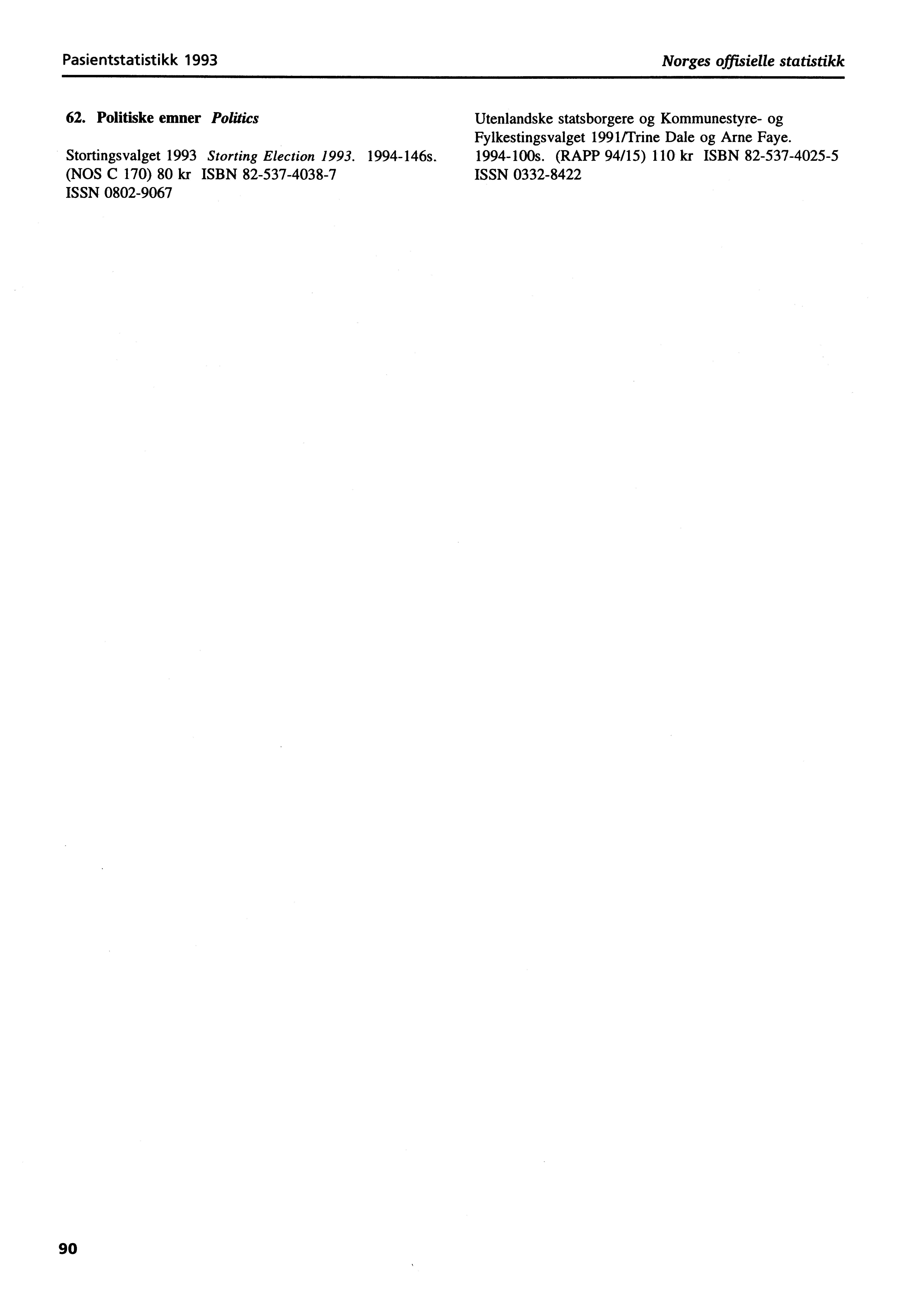 Pasientstatistikk 1993 Norges offisielle statistikk 62. Politiske emner Politics Stortingsvalget 1993 Storting Election 1993. 1994-146s.