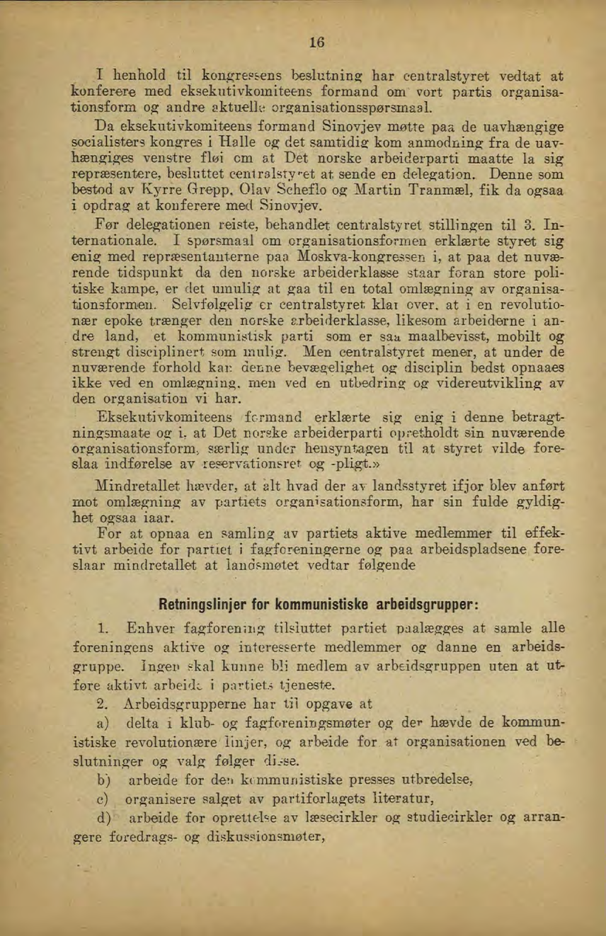 16 T henhold til koiigreptens beslutning: har centralstyret vedtat at konferere med eksekutivkomiteens formand om vort partis organisationsform Ofr andre aktued«orsranisationsspørsmaal.
