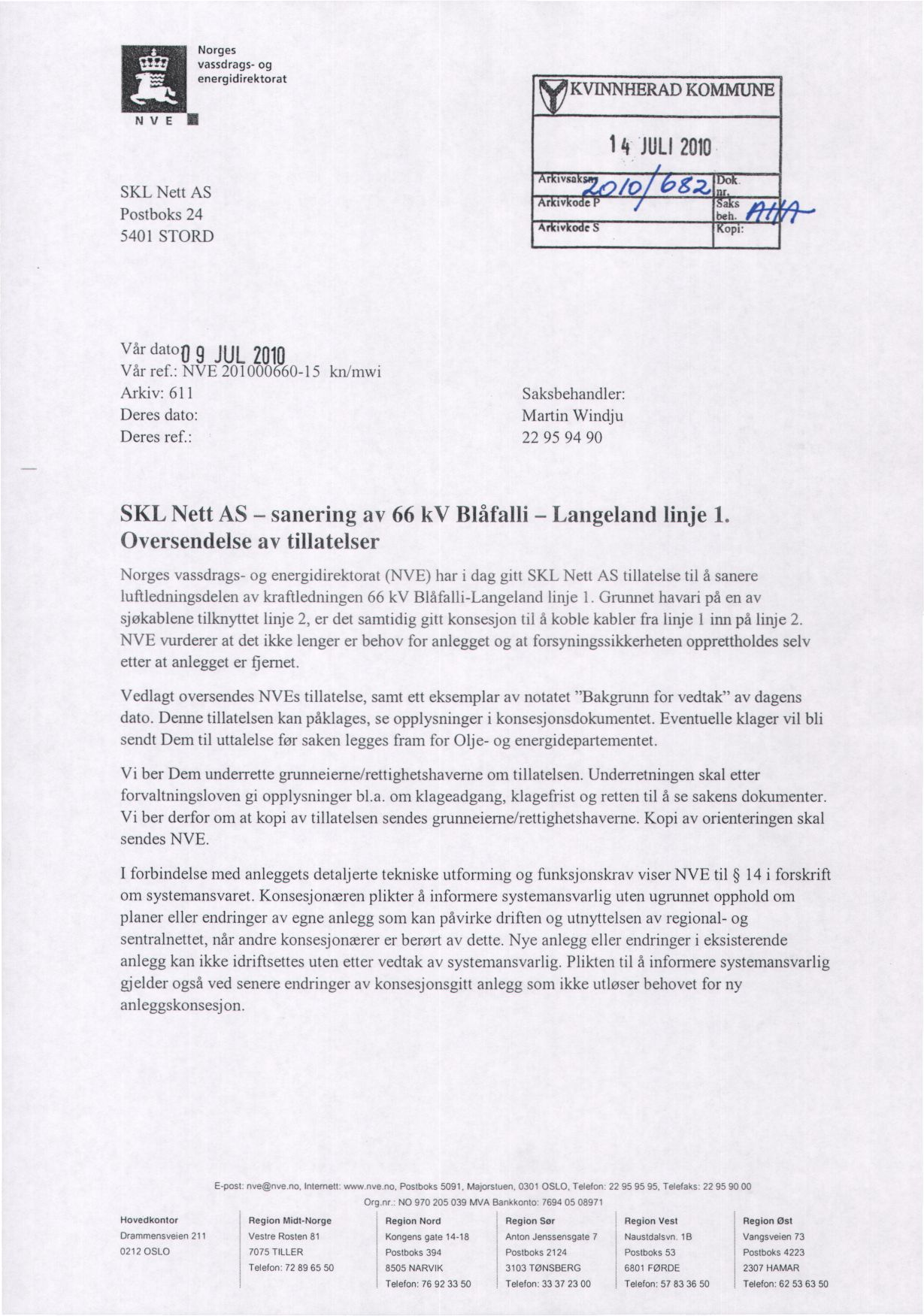 4- NVE E Norges vassdrags- og energidirektorat KV1NNHERAD KOMMUNE 14 JULI 2010 SKL Nett AS Postboks 24 5401 STORD IVS3 r iv o e A tv e beh. Vår dato0 9 JuL Vår ref.: NVE 201000.