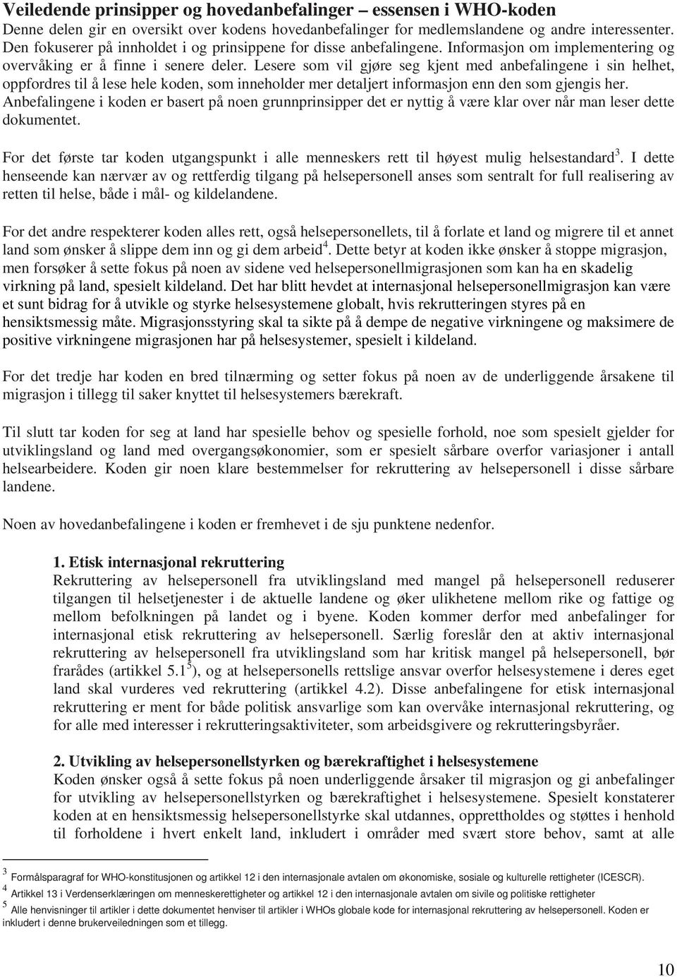 Lesere som vil gjøre seg kjent med anbefalingene i sin helhet, oppfordres til å lese hele koden, som inneholder mer detaljert informasjon enn den som gjengis her.