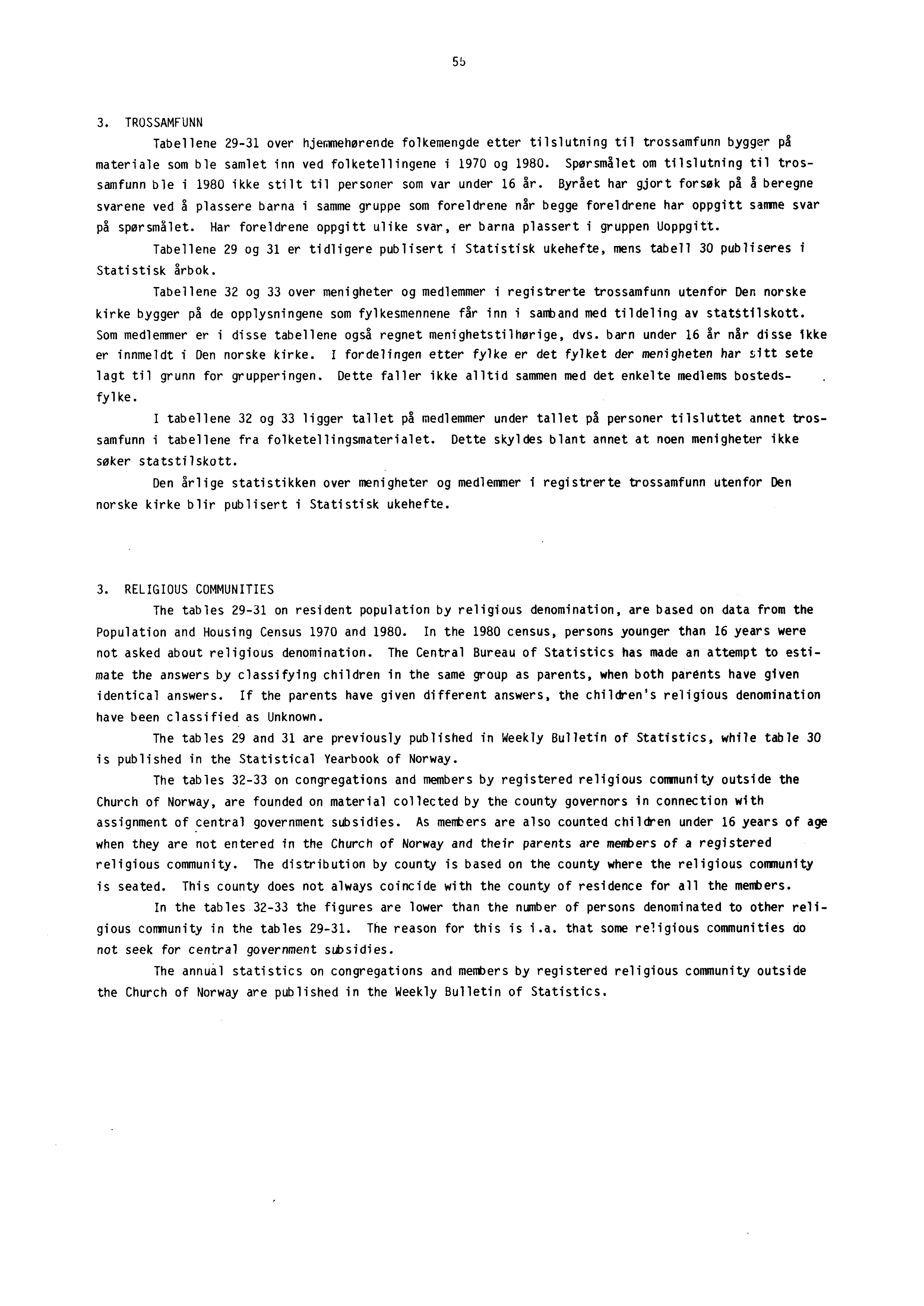 3. TROSSAMFUNN Tabellene 29-31 over hjemmehørende folkemengde etter tilslutning til trossamfunn bygger på materiale som ble samlet inn ved folketellingene i 1970 og 1980.