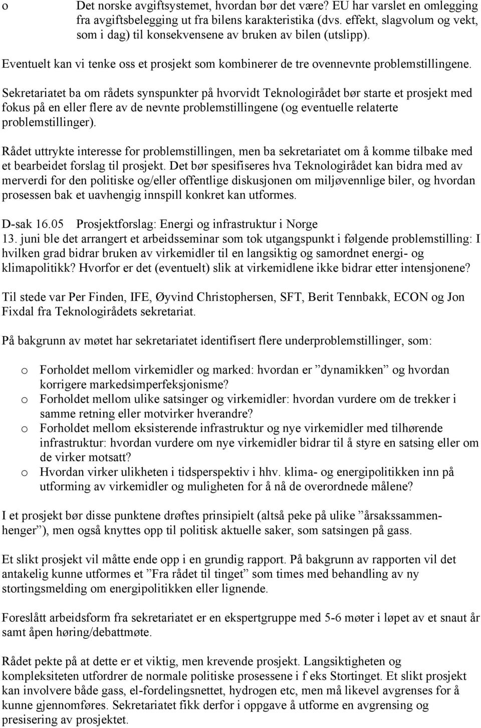 Sekretariatet ba om rådets synspunkter på hvorvidt Teknologirådet bør starte et prosjekt med fokus på en eller flere av de nevnte problemstillingene (og eventuelle relaterte problemstillinger).