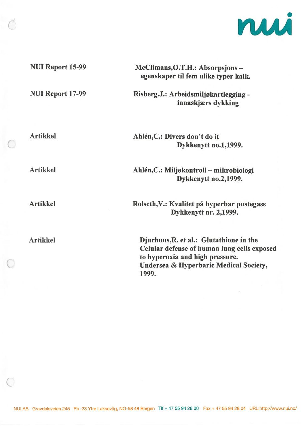 2,1999. Artikkel Rolseth,V.: Kvalitet på hyperbar pustegass Dykkenytt nr. 2,1999. Artikkel Djurhuus,R. et al.