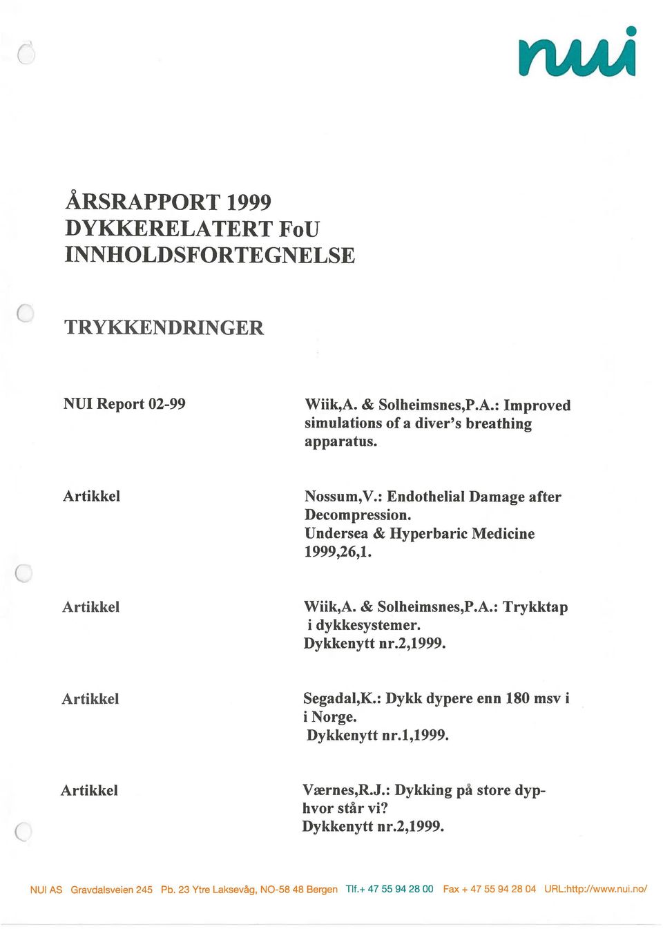 Undersea & Hyperbaric Medicine Decompression. Artikkel Nossum,V.: Endothelial Damage after apparatus.
