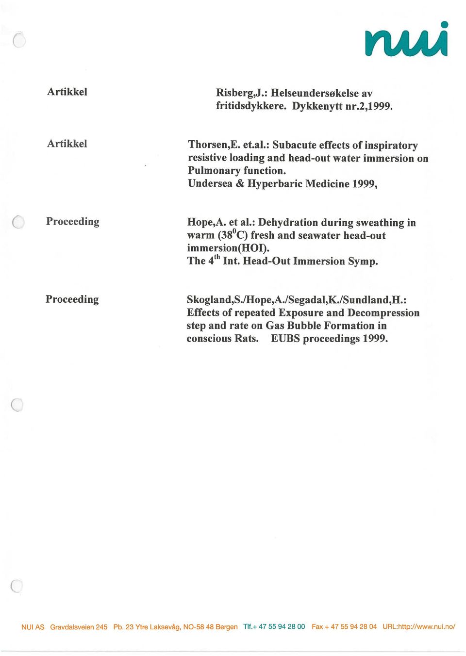 step and rate on Gas Bubble Formation in Proceeding Skogland,S./Hope,A./Segadal,K./Sundland,H.: immersion(hoi). The 4 Int.