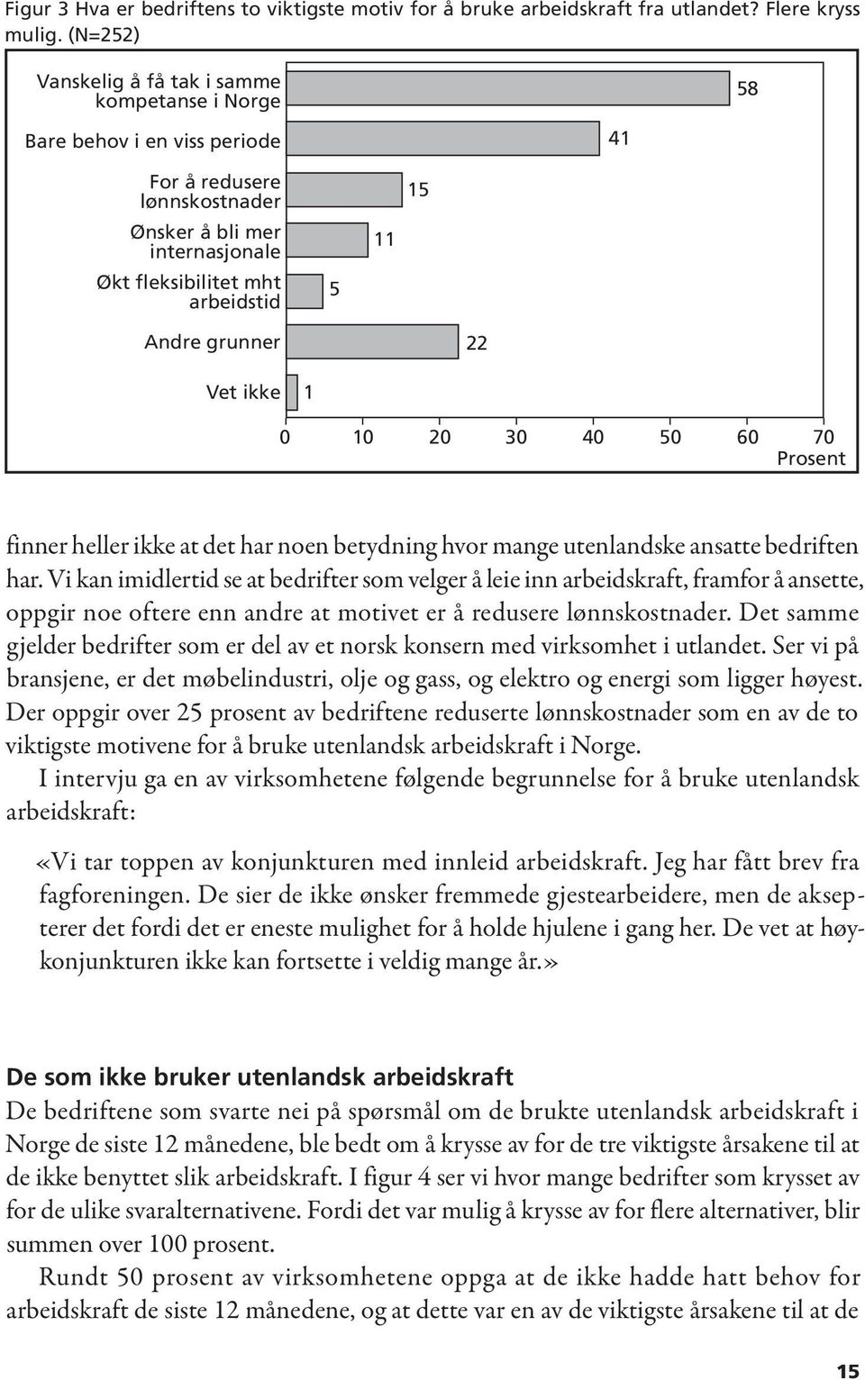 Vi kan imidlertid se at bedrifter som velger å leie inn arbeidskraft, framfor å ansette, oppgir noe oftere enn andre at motivet er å redusere lønnskostnader.