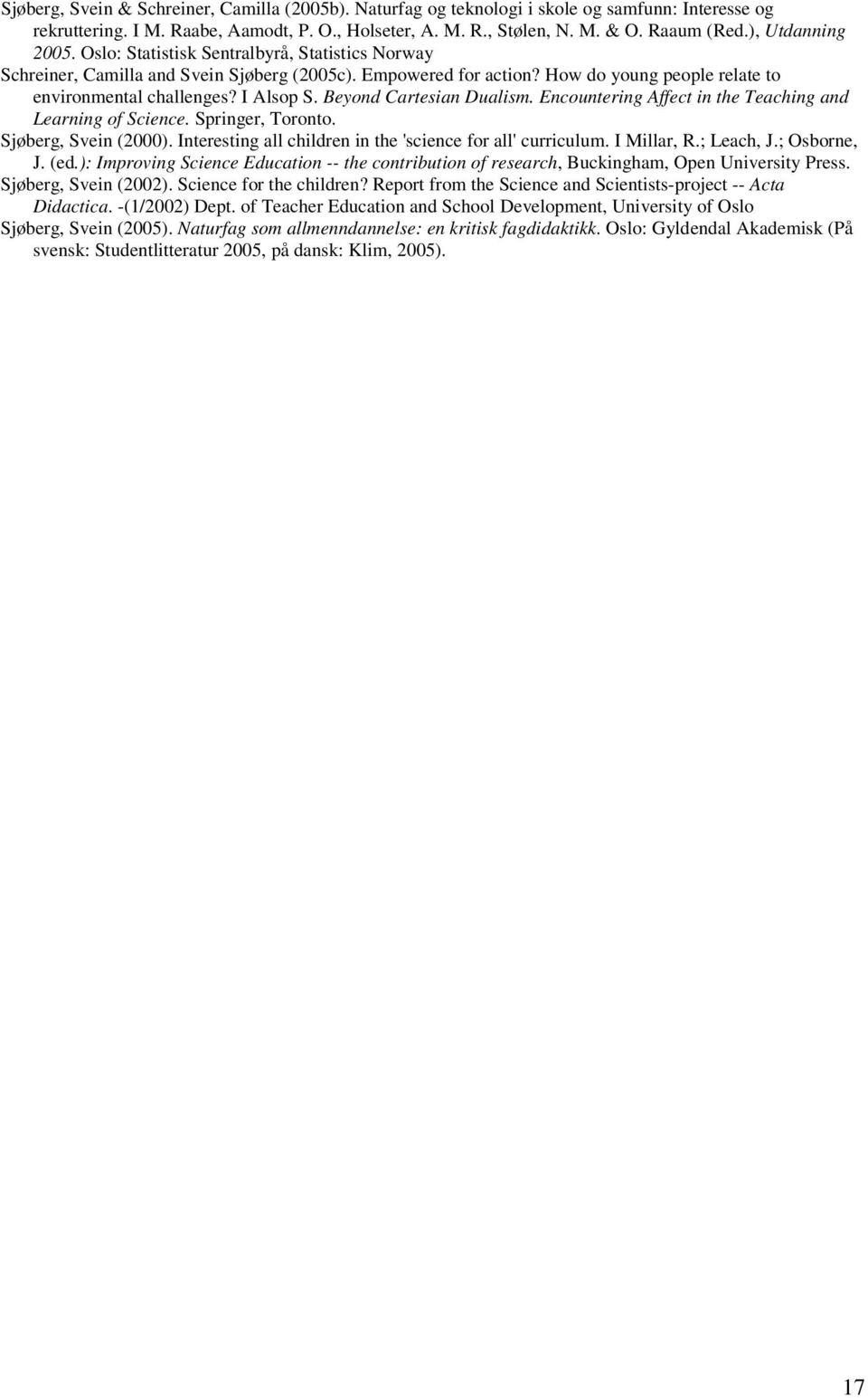 I Alsop S. Beyond Cartesian Dualism. Encountering Affect in the Teaching and Learning of Science. Springer, Toronto. Sjøberg, Svein (2000).