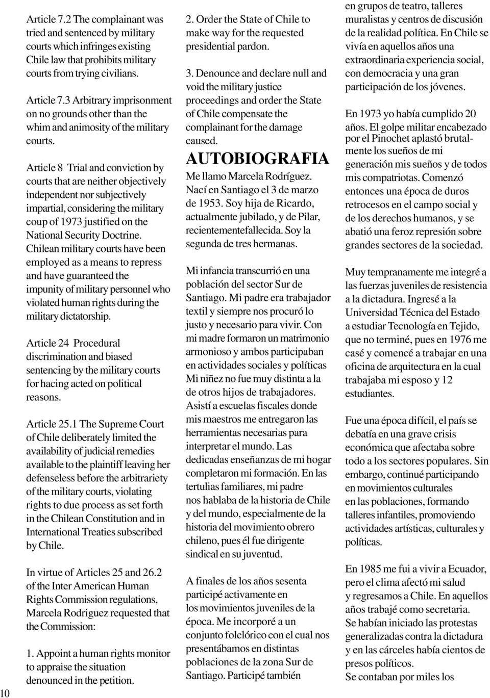 Chilean military courts have been employed as a means to repress and have guaranteed the impunity of military personnel who violated human rights during the military dictatorship.