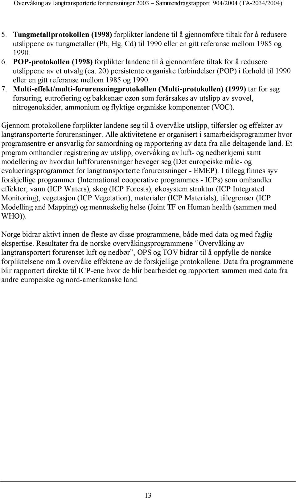 POP-protokollen (1998) forplikter landene til å gjennomføre tiltak for å redusere utslippene av et utvalg (ca.