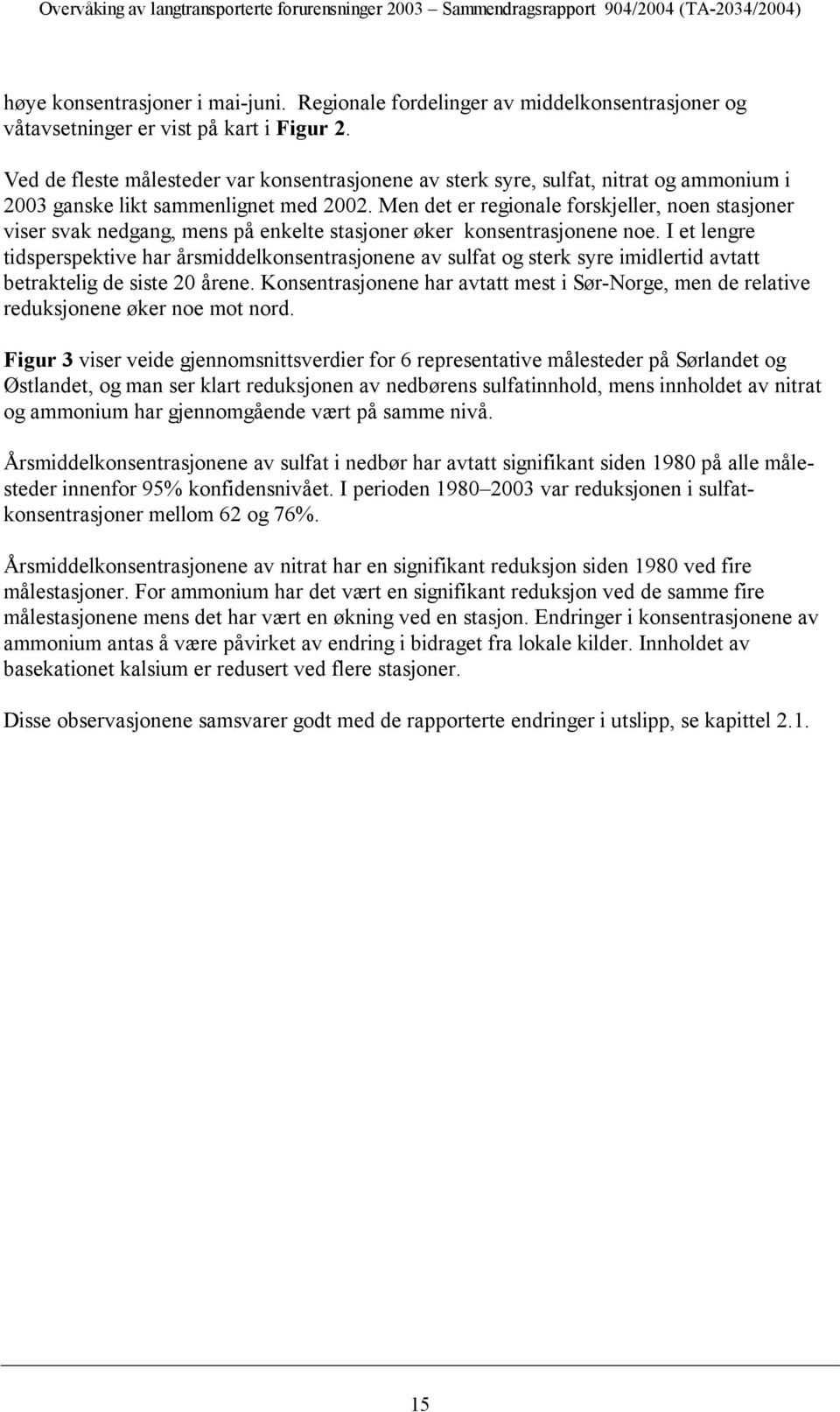 Ved de fleste målesteder var konsentrasjonene av sterk syre, sulfat, nitrat og ammonium i 23 ganske likt sammenlignet med 22.