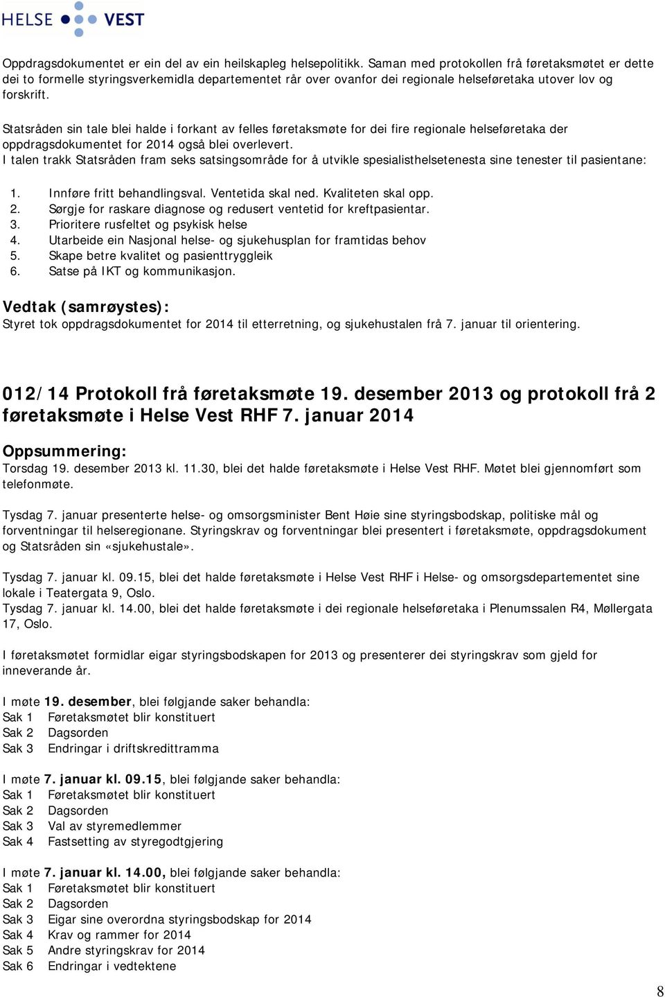 Statsråden sin tale blei halde i forkant av felles føretaksmøte for dei fire regionale helseføretaka der oppdragsdokumentet for 2014 også blei overlevert.