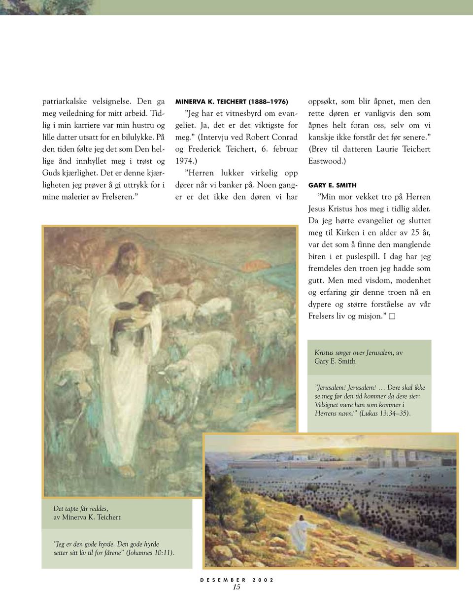 TEIHERT (1888 1976) Jeg har et vitnesbyrd om evangeliet. Ja, det er det viktigste for meg. (Intervju ved Robert onrad og Frederick Teichert, 6. februar 1974.