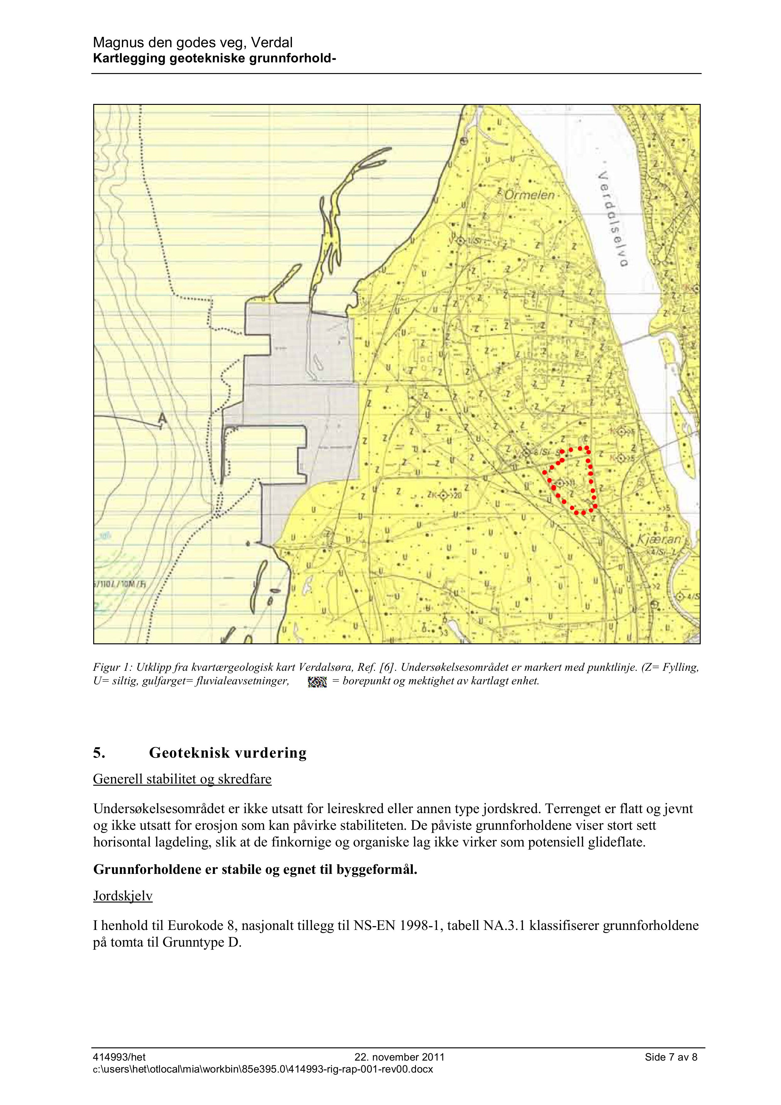 Magnus den godes veg, Verdal Kartlegging geotekniske grunnforhold- Figur 1: Utklipp fra kvartærgeologisk kart Verdalsøra, Ref. [6]. Undersøkelsesområdet er markert med punktlinje.