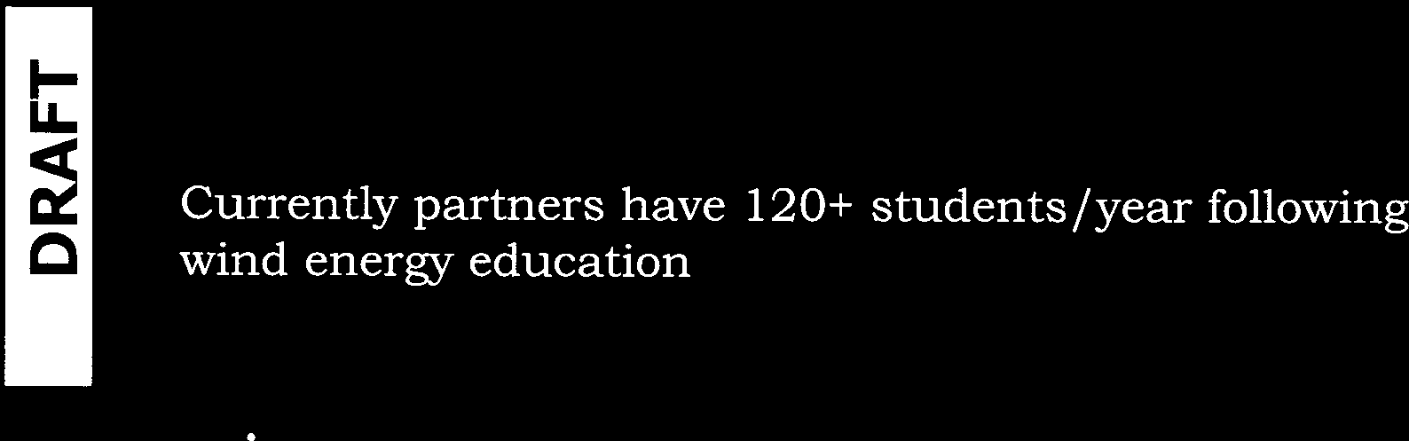 120-200 new students/year on year 3 Currently partners have 120+ students/year following wind energy education Estimation based on: lndustry needs, both European and worldwide Current enrollment in