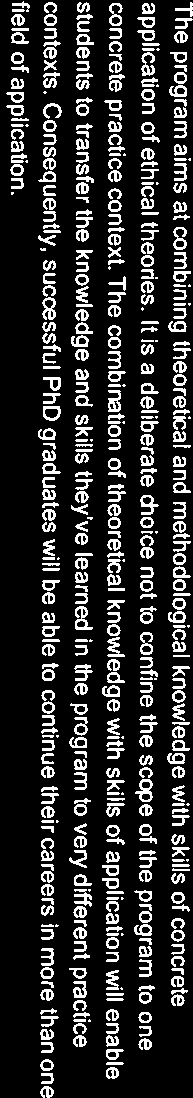 The program aims at combining theore&al and methodological knowledge with skilis of concrete application of ethical theoiies.