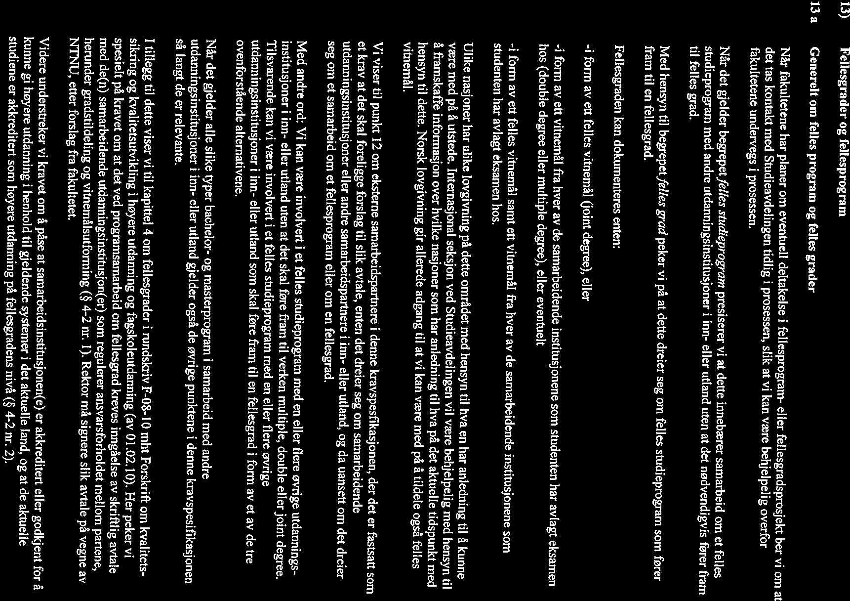 13) Fellesgrader og fellesprogram 13 a Generelt om felles program og felles grader Når fakultetene har planer om eventuelt deltakelse i fellesprogram- eller fellesgradsprosjekt ber vi om at det tas