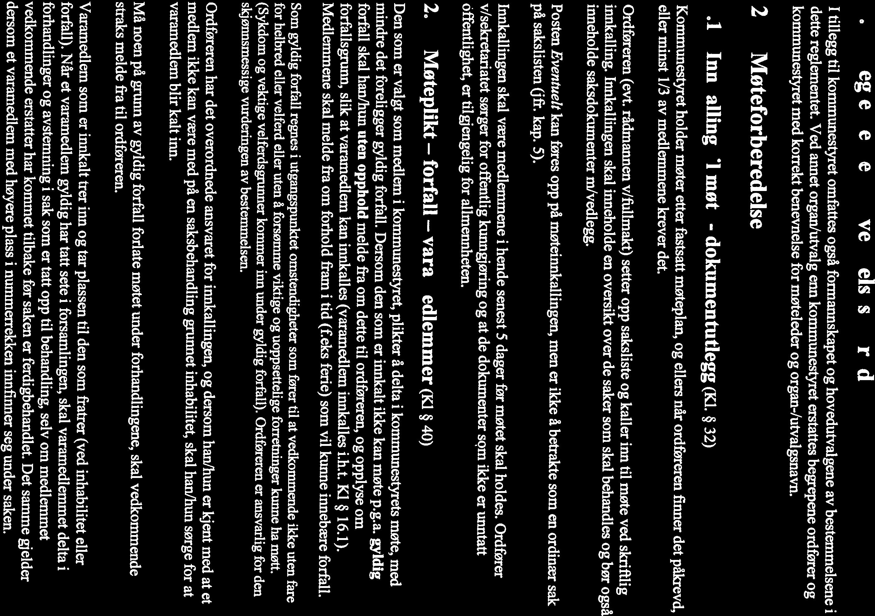 1. Reglementets anvendelsesområde 2.1 Innkalling til mote - dokumentutlegg (Kl. 32) 2. Moteforberedelse kommunestyret med korrekt benevnelse for møteleder og organ-/utvalgsnavn. dette reglementet.