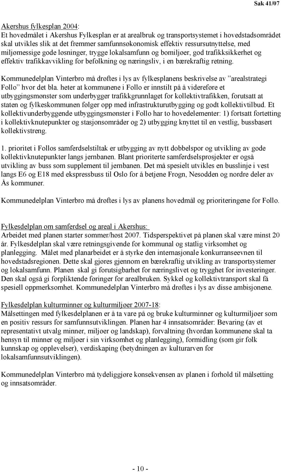 Kommunedelplan Vinterbro må drøftes i lys av fylkesplanens beskrivelse av arealstrategi Follo hvor det bla.