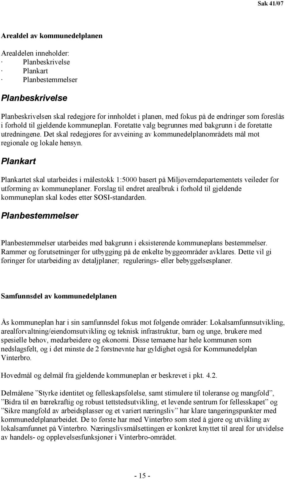 Det skal redegjøres for avveining av kommunedelplanområdets mål mot regionale og lokale hensyn.