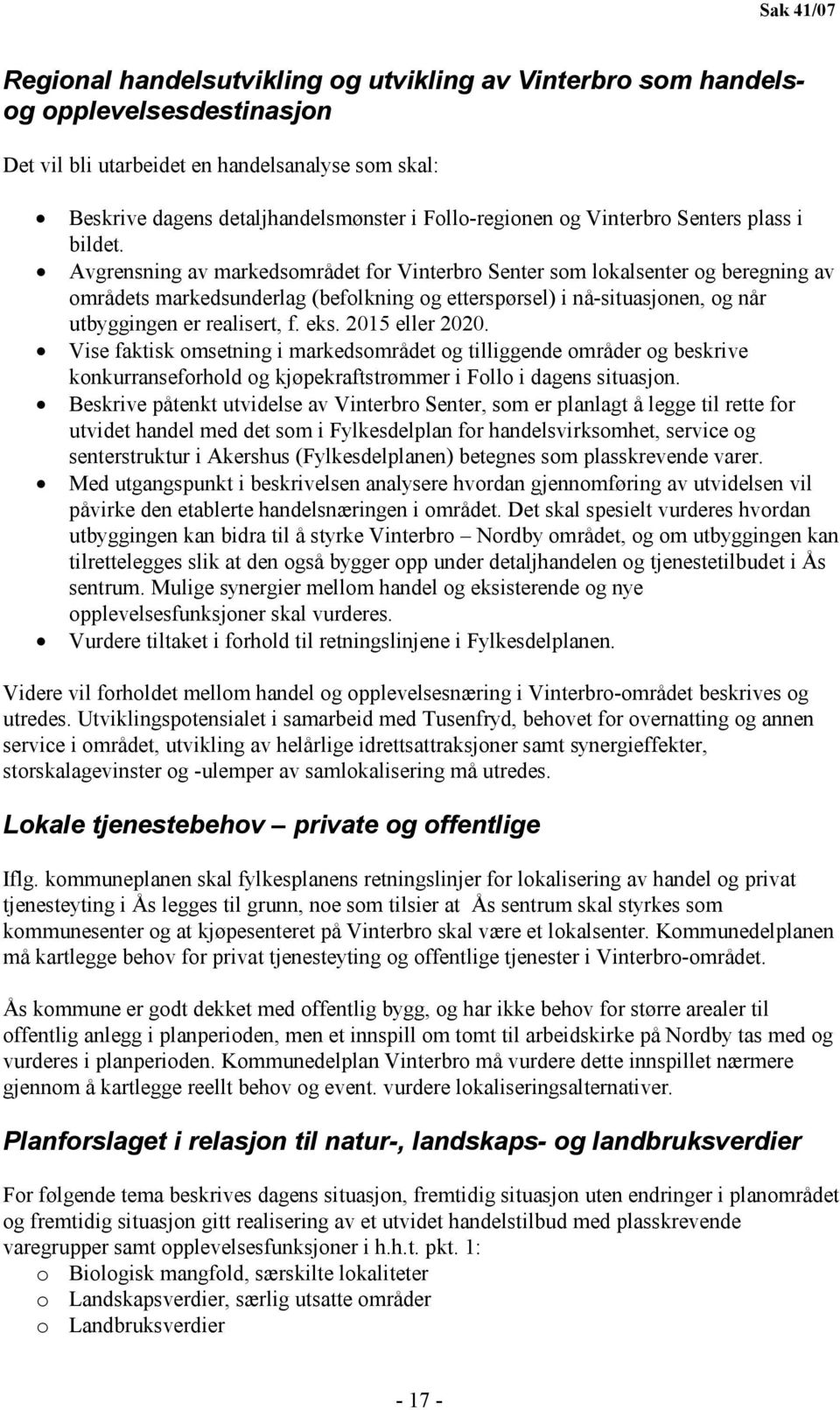 Avgrensning av markedsområdet for Vinterbro Senter som lokalsenter og beregning av områdets markedsunderlag (befolkning og etterspørsel) i nå-situasjonen, og når utbyggingen er realisert, f. eks.