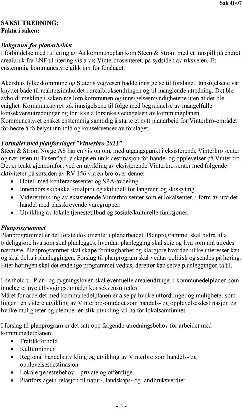 Innsigelsene var knyttet både til realitetsinnholdet i arealbruksendringen og til manglende utredning.