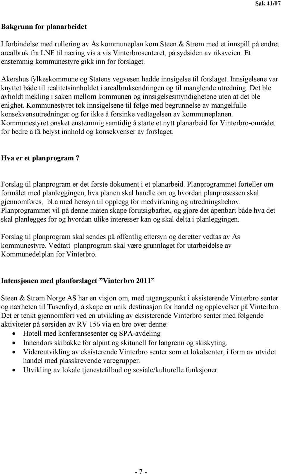 Innsigelsene var knyttet både til realitetsinnholdet i arealbruksendringen og til manglende utredning.